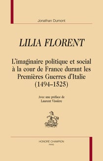 Lilia florent - l'imaginaire politique et social à la cour de france durant les premières guerres d'italie (1494-1525)