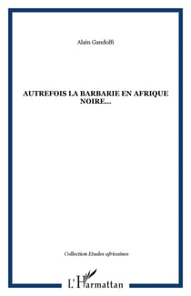 Autrefois la barbarie en Afrique noire