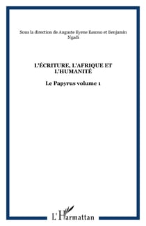 L'écriture, l'Afrique et l'humanité - le papyrus Tome 1