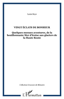 Vingt éclats de bonheur - quelques menues aventures de la bouillonnante mer d'Iroise aux glaciers de la Haute Route
