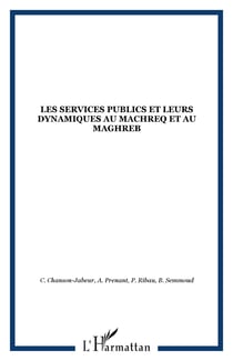 Les services publics et leurs dynamiques au machreq et au maghreb