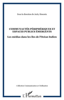 Communautes peripheriques et espaces publics emergents - les medias dans les iles de l ocean indien