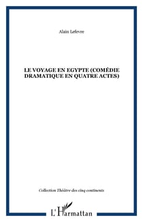 Le voyage en egypte (comedie dramatique en quatre actes)