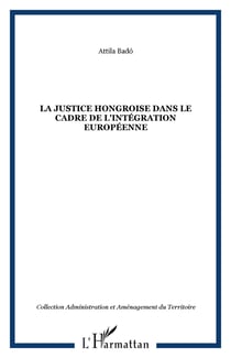 La justice hongroise dans le cadre de l'integration europeenne