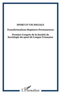 Sport et vie sociale, Transformations-Ruptures-Permanences : Premier Congrès de la Société de Sociologie du sport de Langue Française