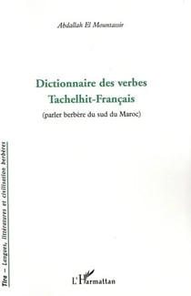 DICTIONNAIRE DES VERBES TACHELHIT - FRANCAIS : (Parler berbère du sud du Maroc)