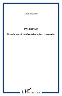 Palestine - grandeurs et miseres d'une terre promise