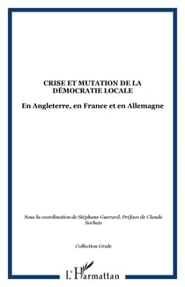 Crise et mutation de la democratie locale - en angleterre, en france et en allemagne
