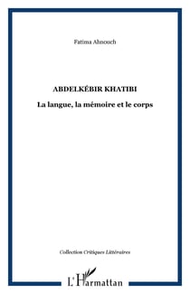 Abdelkebir khatibi - la langue, la memoire et le corps