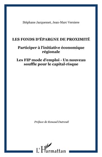 Les fonds d'epargne de proximite - participer a l'initiative economique regionale - les fip mode d'e
