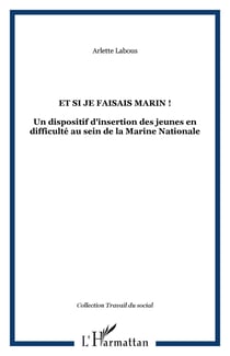 Et si je faisais marin ! - un dispositif d'insertion des jeunes en difficulte au sein de la marine n