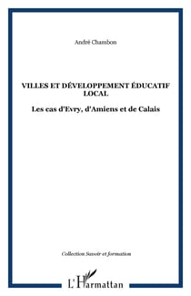 Villes et developpement educatif local - les cas d'evry, d'amiens et de calais