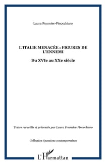 L'italie menacee : figures de l'ennemi - du xvie au xxe siecle