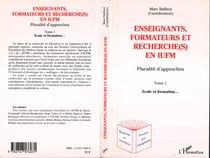 Enseignants, formateurs et recherche(s) en iufm - vol01 - pluralite d'approches - tome 1 - ecole et