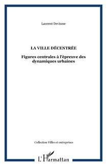 La ville décentrée : Figures centrales à l'épreuve des dynamiques urbaines