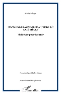 Le congo-brazzaville a l'aube du xxie siecle - plaidoyer pour l'avenir