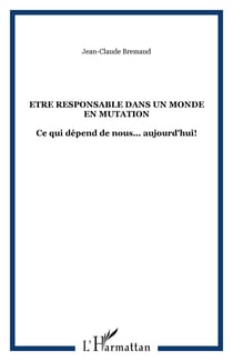 Etre responsable dans un monde en mutation - ce qui depend de nous... aujourd'hui!