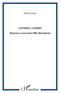 Lettres a audrey - reponse a une jeune fille desesperee