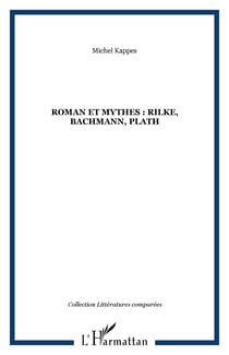 Roman et mythes : rilke, bachmann, plath