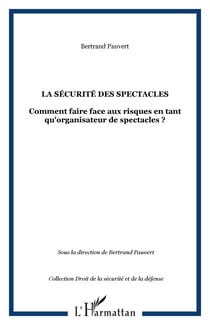 La securite des spectacles - comment faire face aux risques en tant qu'organisateur de spectacles ?