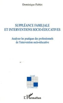 Suppleance familiale et interventions socio-educatives - analyser les pratiques des professionnels