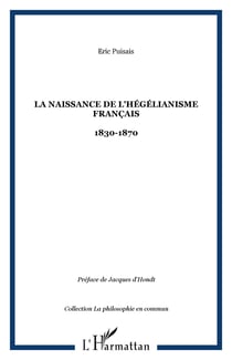 La naissance de l'hegelianisme francais - 1830-1870
