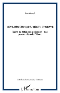 Lent, douloureux, triste et grave - suivi de silences a ecouter - les passerelles de l'hiver