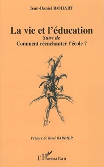 La vie et l'éducation - comment réenchanter l'école