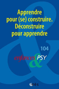 Enfances et psy n.104 : Apprendre pour (se) construire. Déconstruire pour apprendre