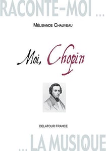 Raconte-moi la musique : Moi, Chopin