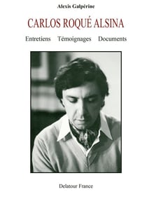 Carlos Roqué Alsina : Entretiens, témoignages et documents