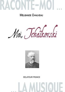 Raconte-moi la musique : Moi, Tchaïkovski