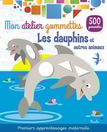 Mon atelier de gommettes - Les dauphins et autres animaux