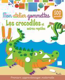 Mon atelier de gommettes - Les crocodiles et autres reptiles