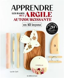 Apprendre les bases de l'argile autodurcissante en 10 leçons