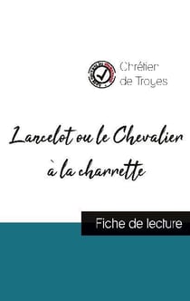 Lancelot ou le chevalier à la charrette de Chrétien de Troyes (fiche de lecture et analyse complète)