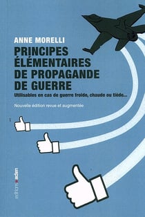 Principes élémentaires de propagande de guerre : Utilisables en cas de guerre froide, chaude ou tiède...