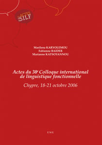 Actes du 30e colloque international de linguistique fonctionnelle - Chypre 18-21 octobre 2006