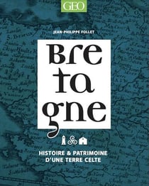 Bretagne : Histoire & patrimoine d'une terre celte