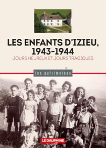 Les enfants d'Izieu, 1943-1944 : Jours heureux et jours tragiques