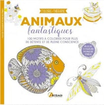 Animaux fantastiques : 100 motifs à colorier pour plus de détente et de pleine conscience