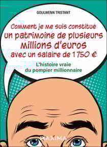Comment je me suis constitué un patrimoine de plusieurs millions d'euros avec un salaire de 1 750