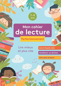 Mon cahier de lecture perfectionnement : Lire mieux et plus vite grâce à des exercices corrigés