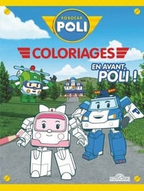 ROBOCAR POLI : Robocar Poli - Mes coloriages - En avant, Poli !