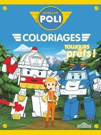 ROBOCAR POLI : Robocar Poli - Mes coloriages - Toujours prêts !