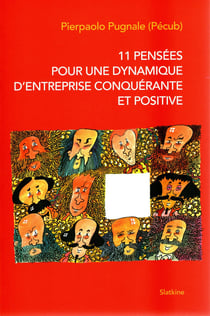 11 PENSEES POUR UNE DYNAMIQUE D'ENTREPRISE CONQUERANTE ET POSITIVE