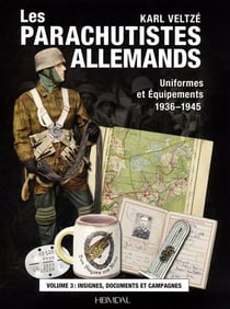 Les parachutistes allemands : uniformes et équipements 1936-1945 Tome 3 : les insignes, documents d'identification et combats