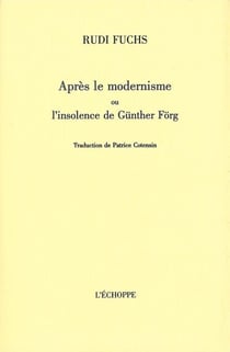 Après le Modernisme : Ou l'Insolence de Gunther Forg