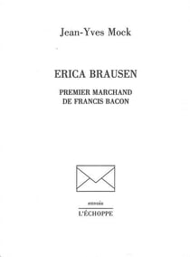 Erica Brausen : Premier Marchand de Francis Bacon