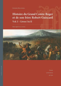 Histoire du Grand Comte Roger et de son frère Robert Guiscard : Vol. I - Livres I & II